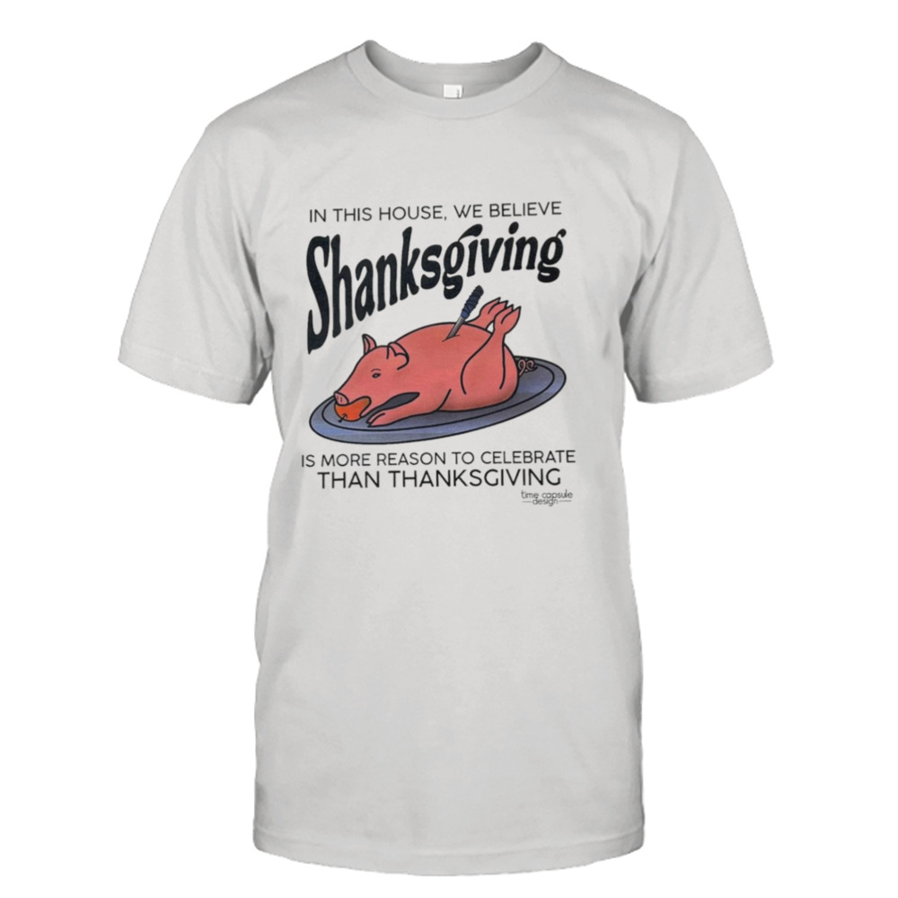 In this house we believe shanksgiving shirt