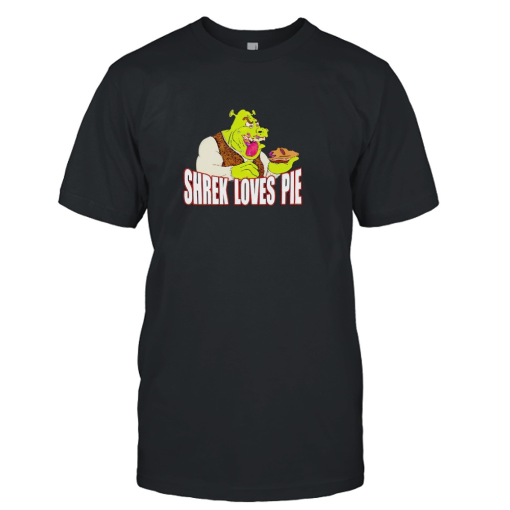 Shrek loves pie shirt