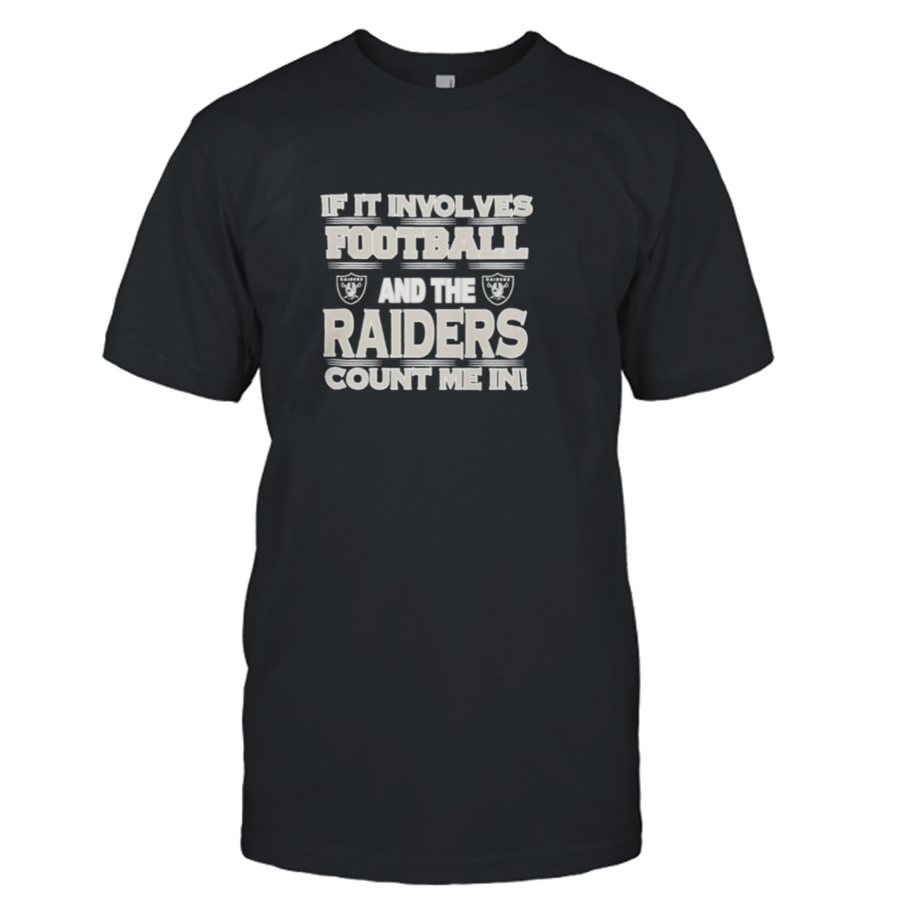 Nfl If It Involves Football And The Las Vegas Raiders Count Me In 2023 T-shirt