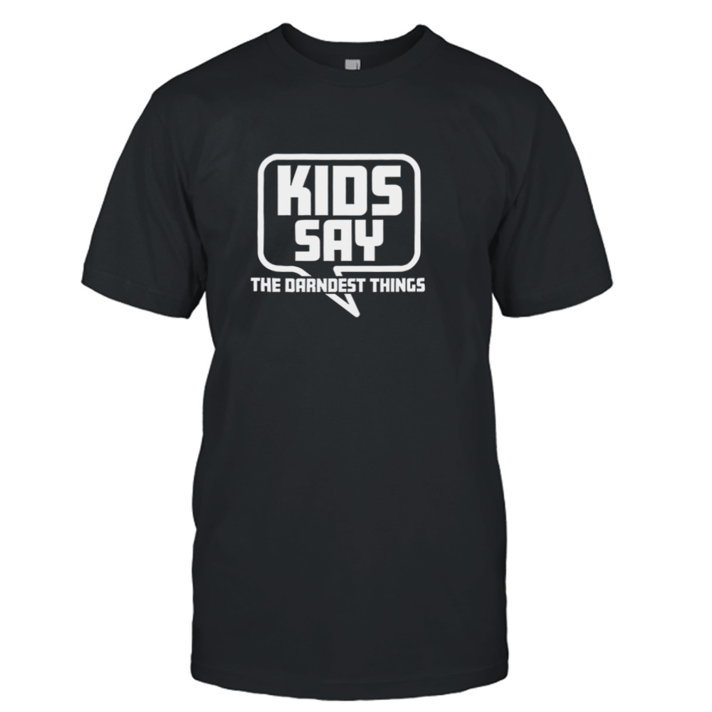 Whurppp Kids Say The Darndest Things Comedy shirt