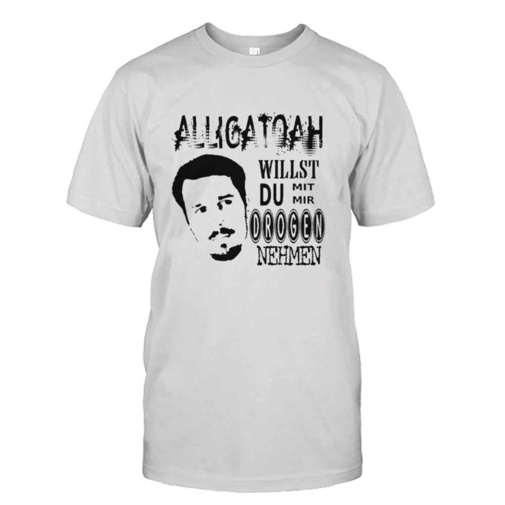 Alligatoah Willst Du Nehmen T-shirt