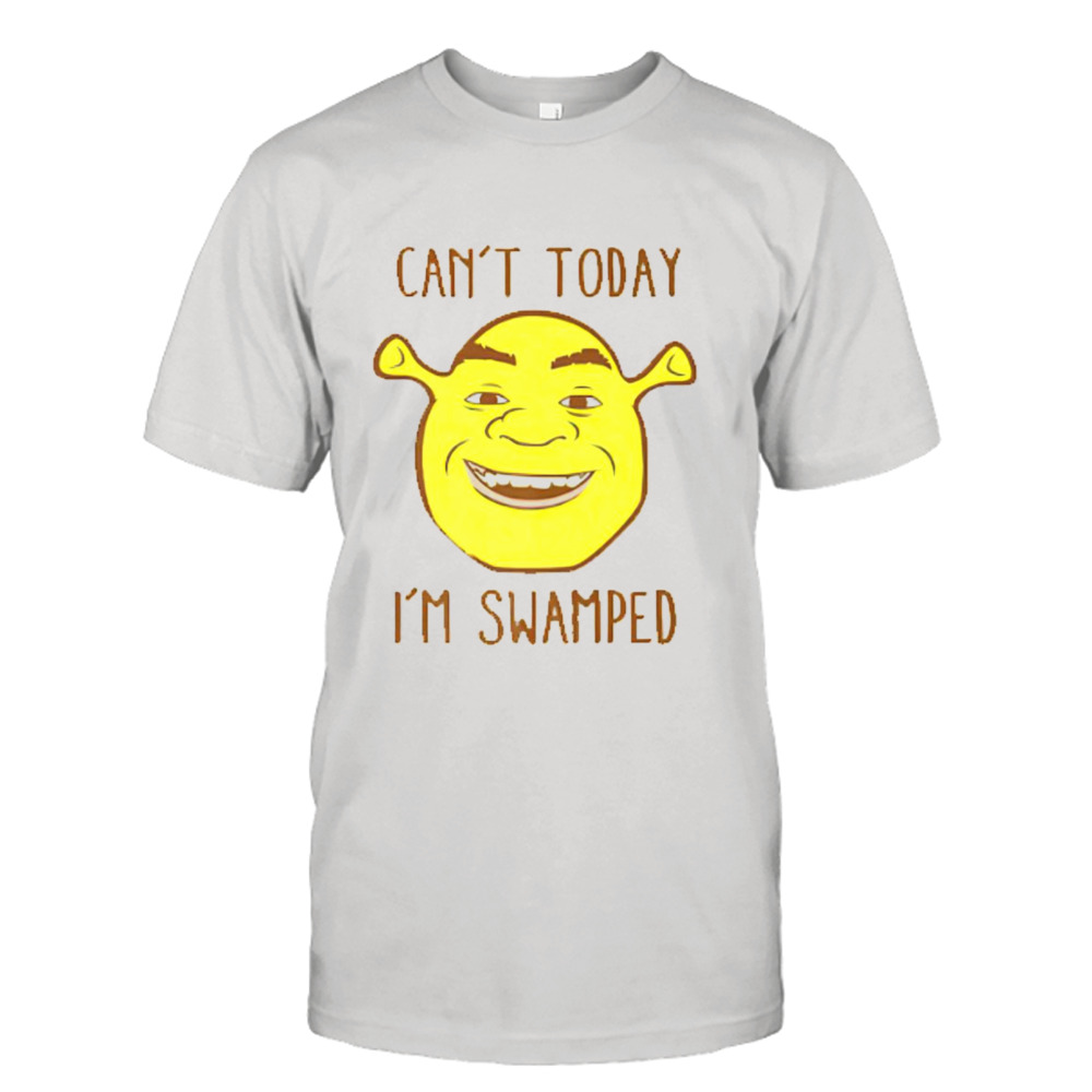 Shrek face can’t today i’m swamped shirt