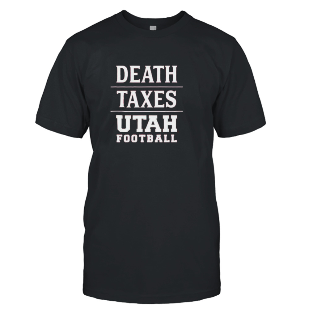 Death Taxes Utah football shirt