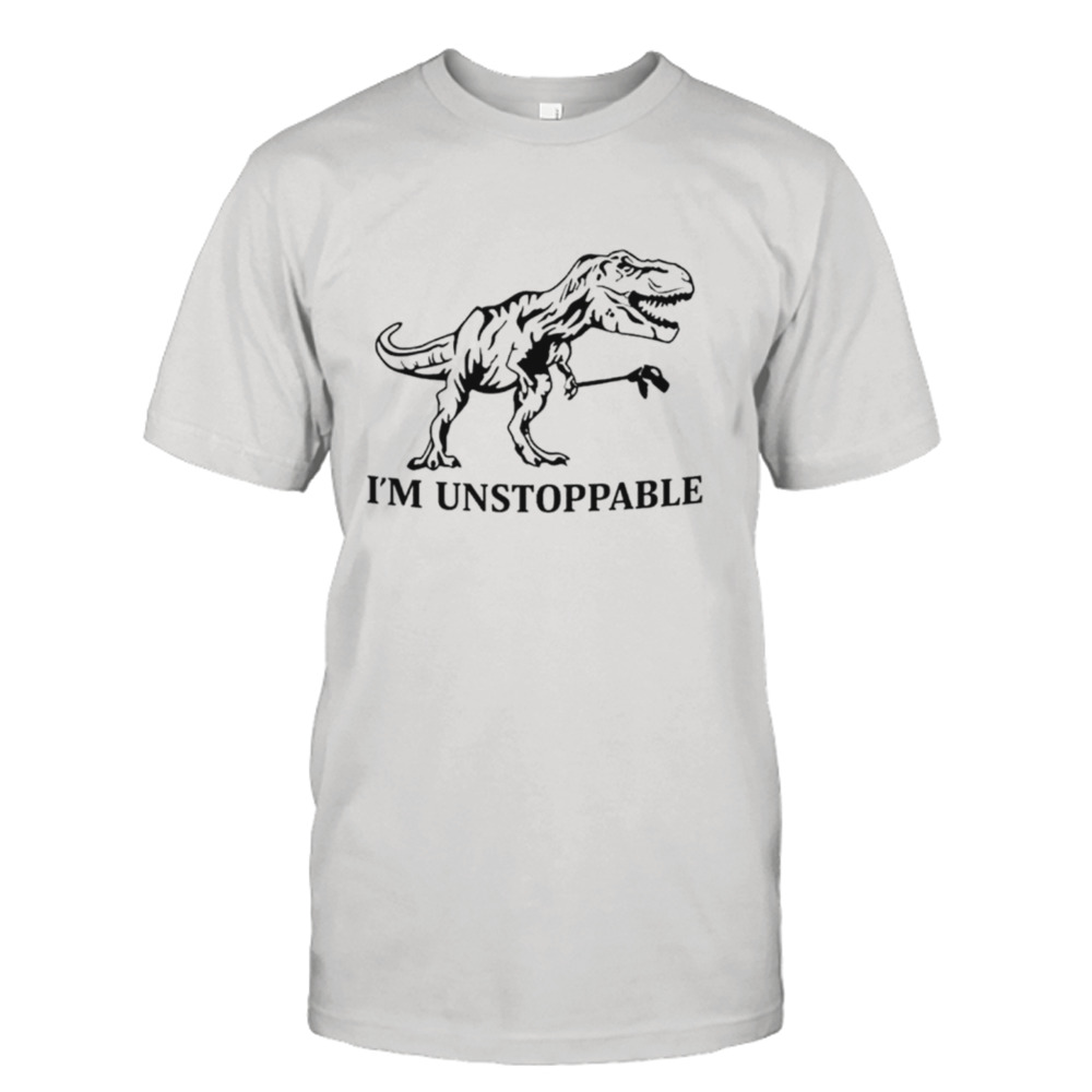 Dinosaur I’m unstoppable shirt