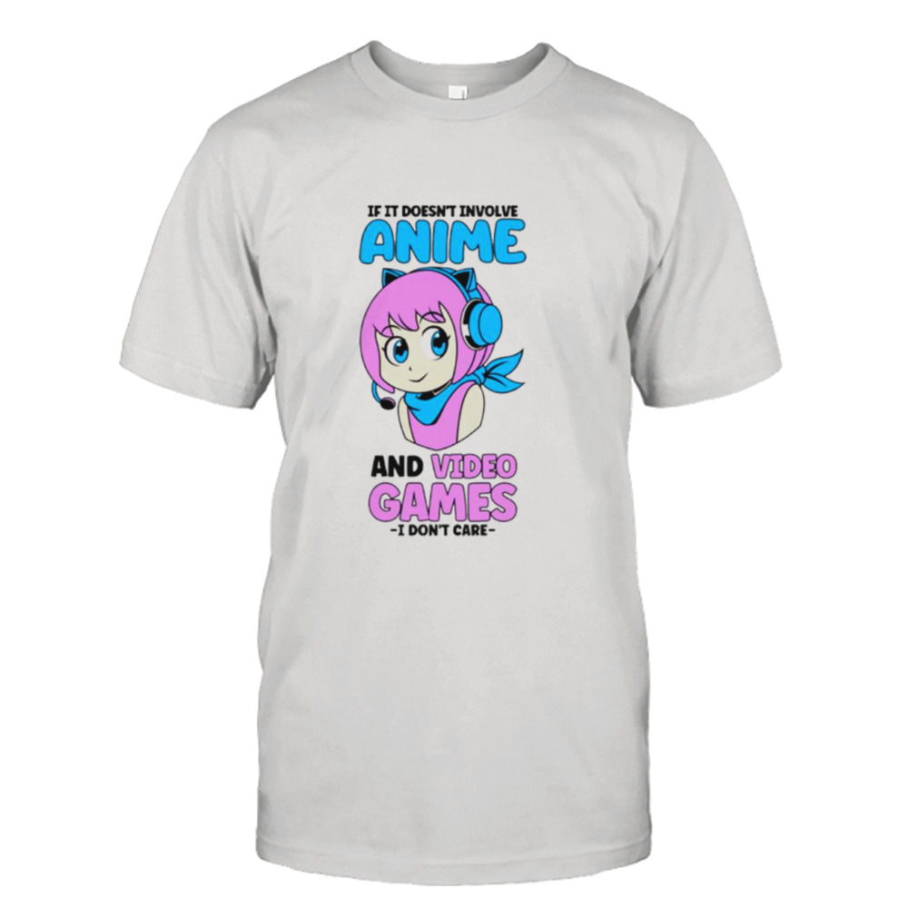 If it doesn’t involve anime and video games gamer girl funny shirt