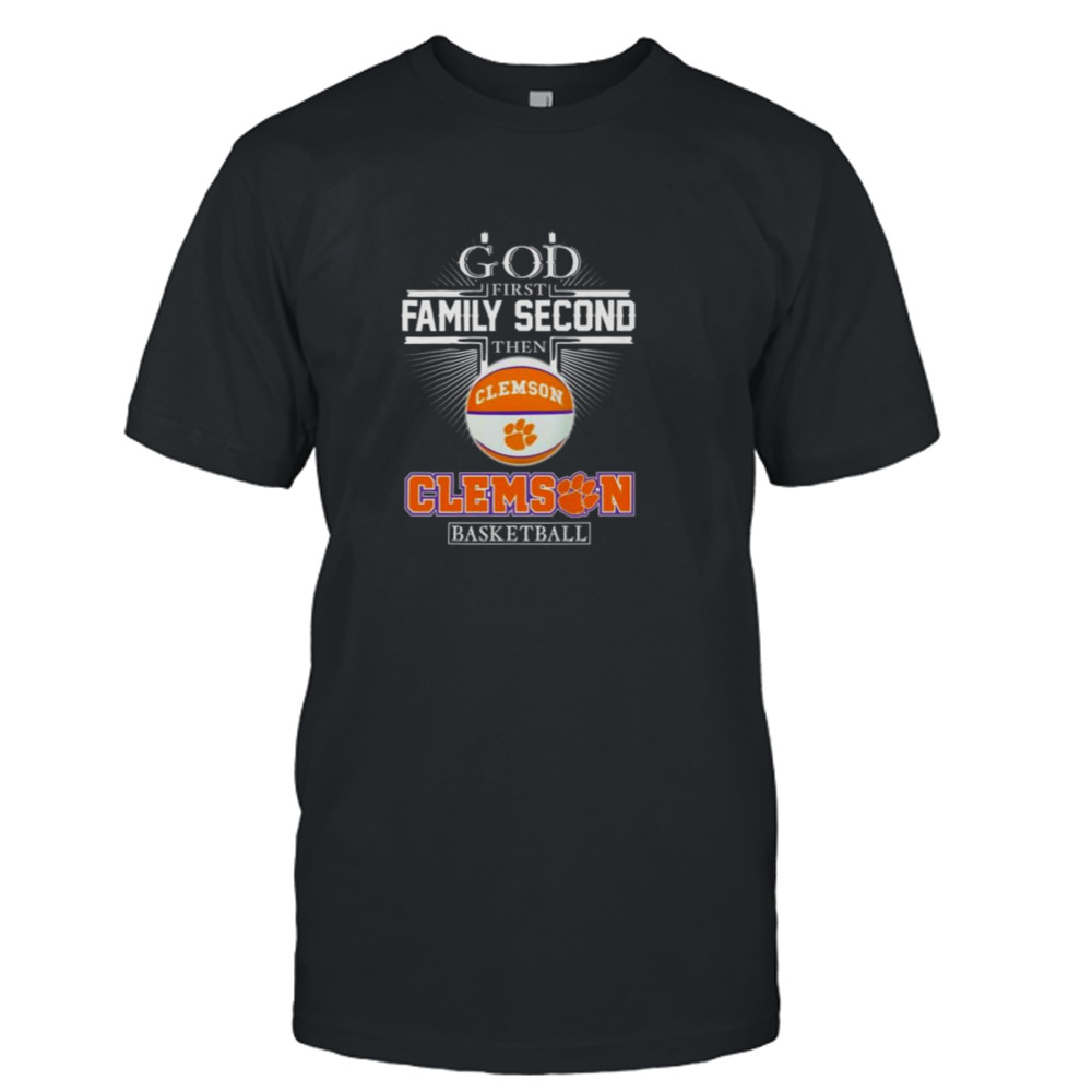 God First Family Second Then Clemson Tigers Basketball 2024 Shirt