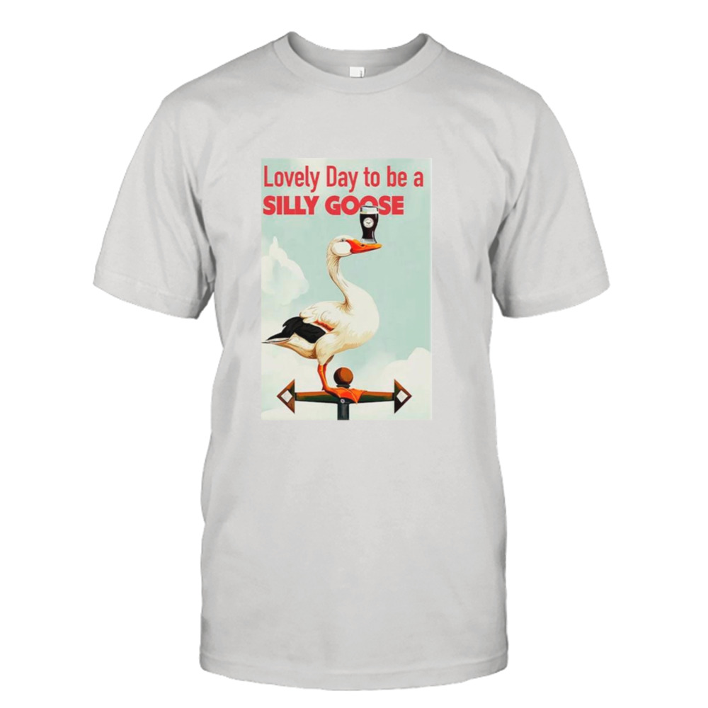 Irish lovely day to be a silly goose shirt
