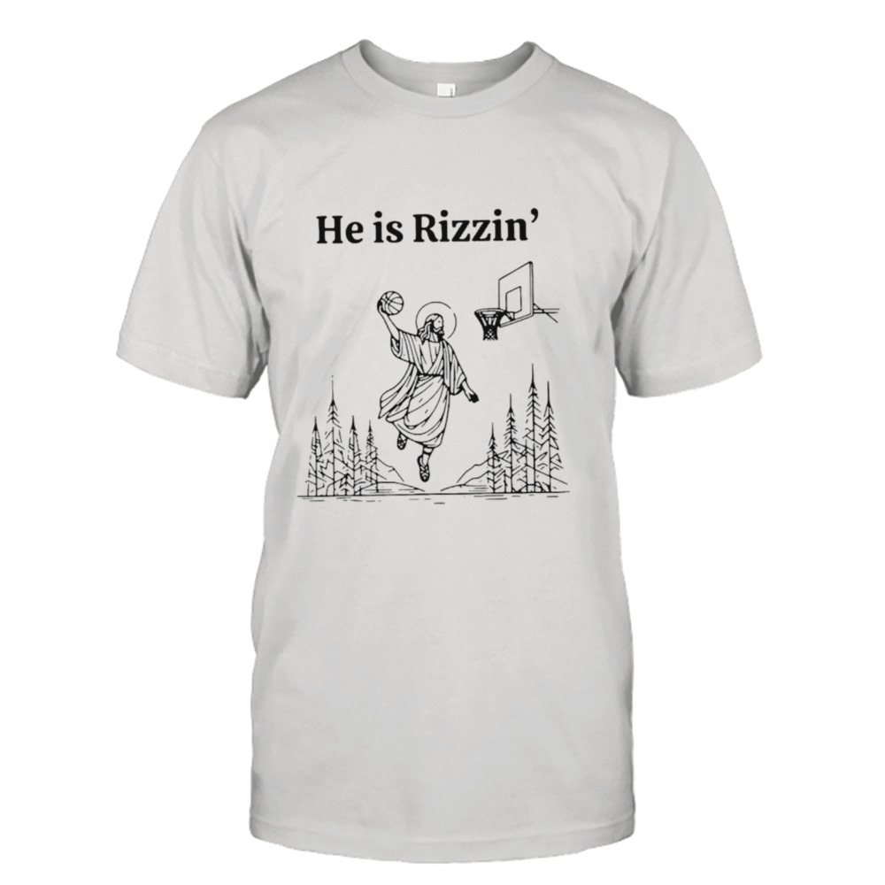 Jesus he is rizzin’ basketball shirt