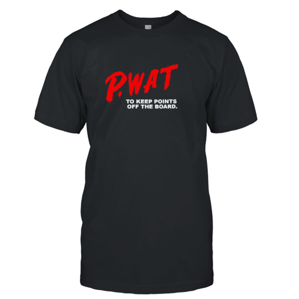 P-WAT to keep points off the board shirt