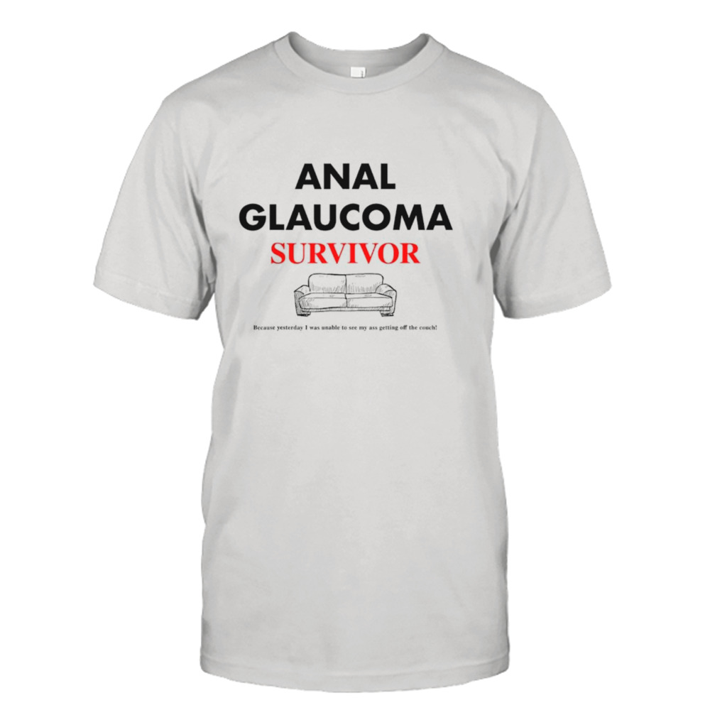 Anal Glaucoma Survivor funny shirt