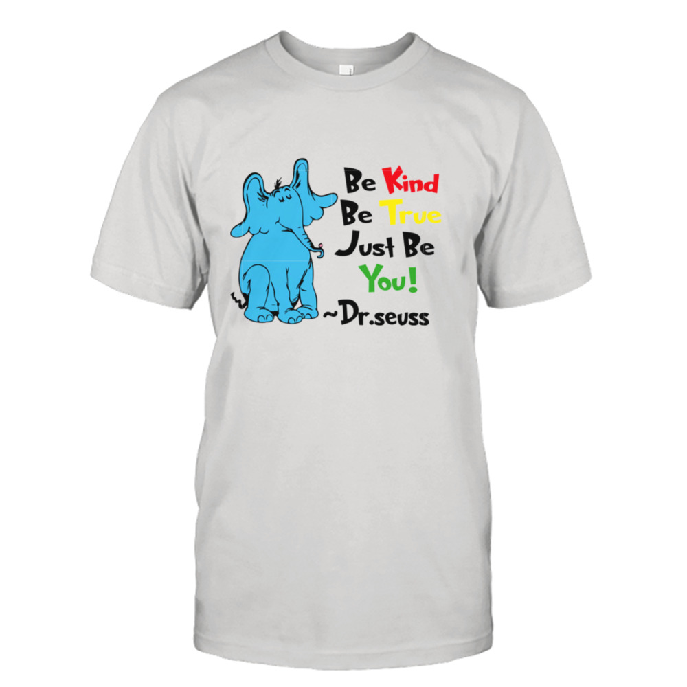 Be Kind Be True Just Be You Dr Seuss shirt