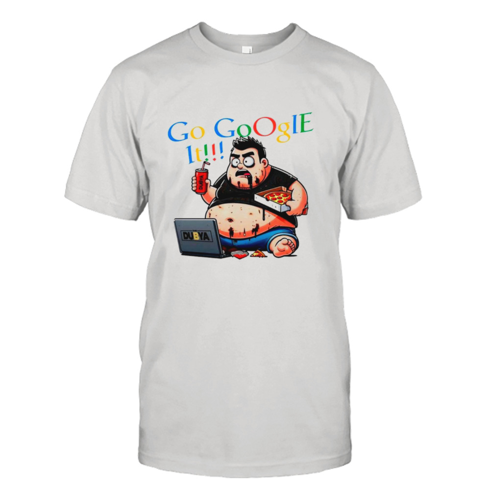 Go Google it shirt