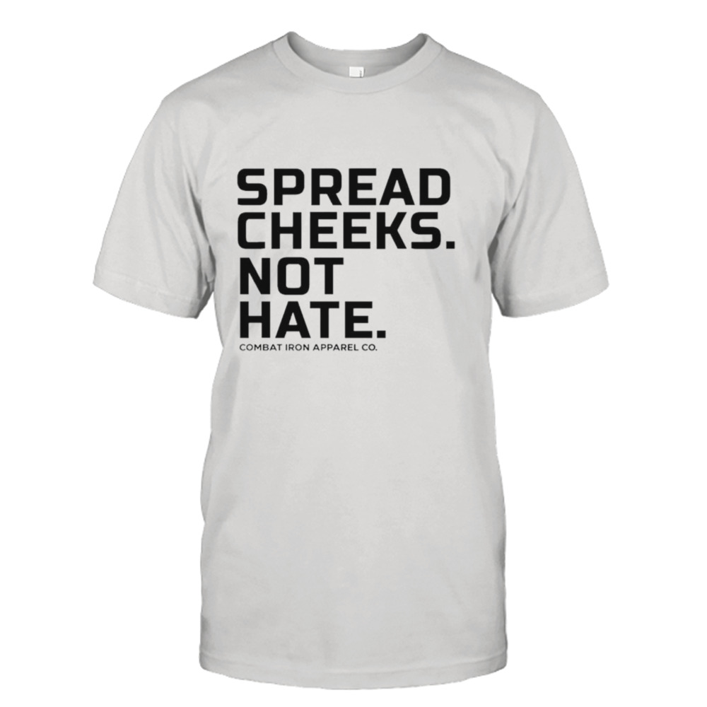 Spread cheeks not hate classic shirt