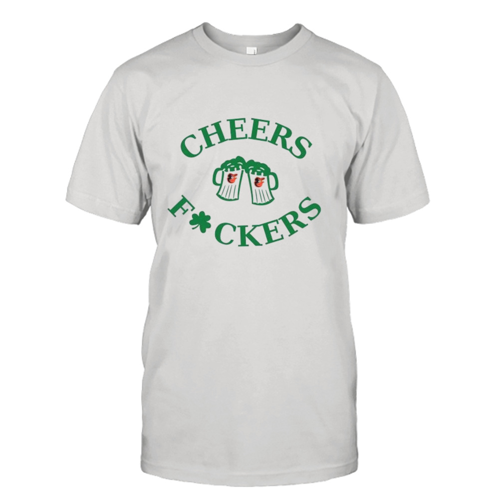 St Patrick’s Day Cheers Fckers Baltimore Orioles Shirt