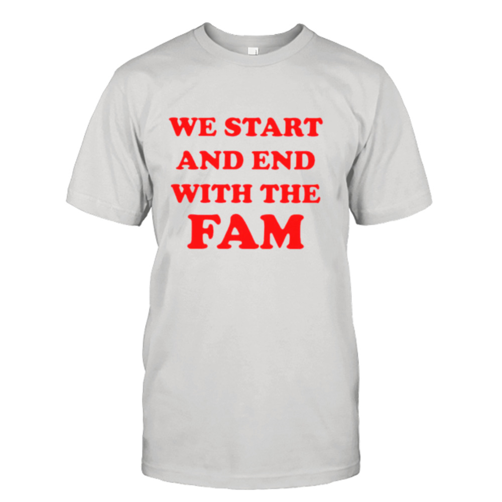 We start and end with the fam shirt