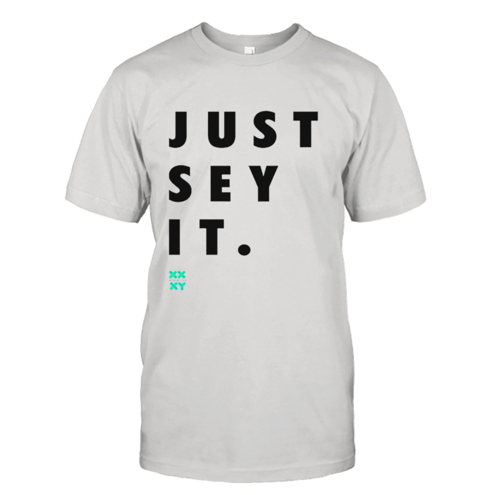 Just sey it shirt