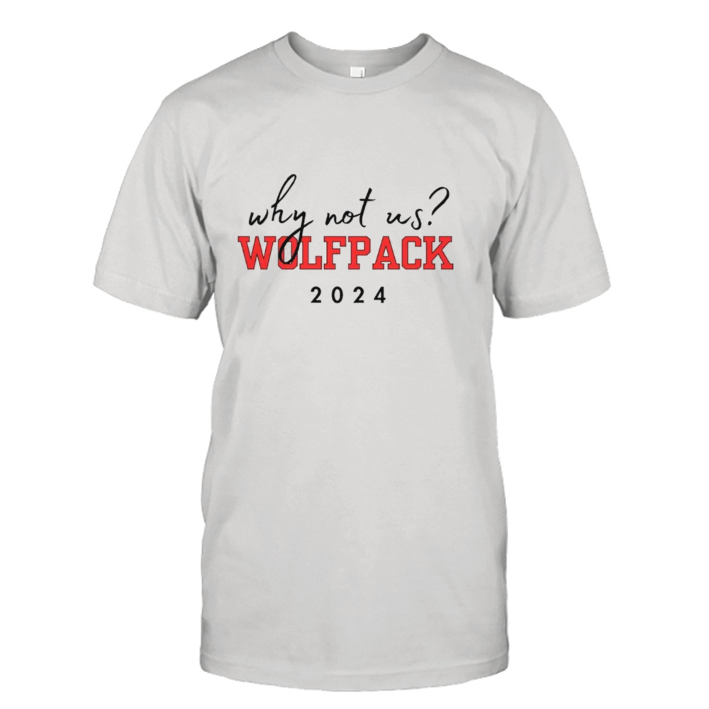 NC State Wolfpack why not us wolfpack 2024 shirt