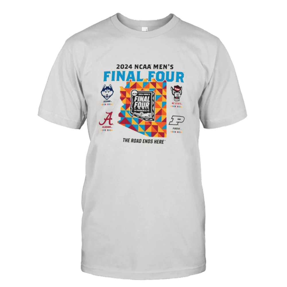 2024 NCAA Men’s Final Four The Road Ends Here 4 Teams Shirt
