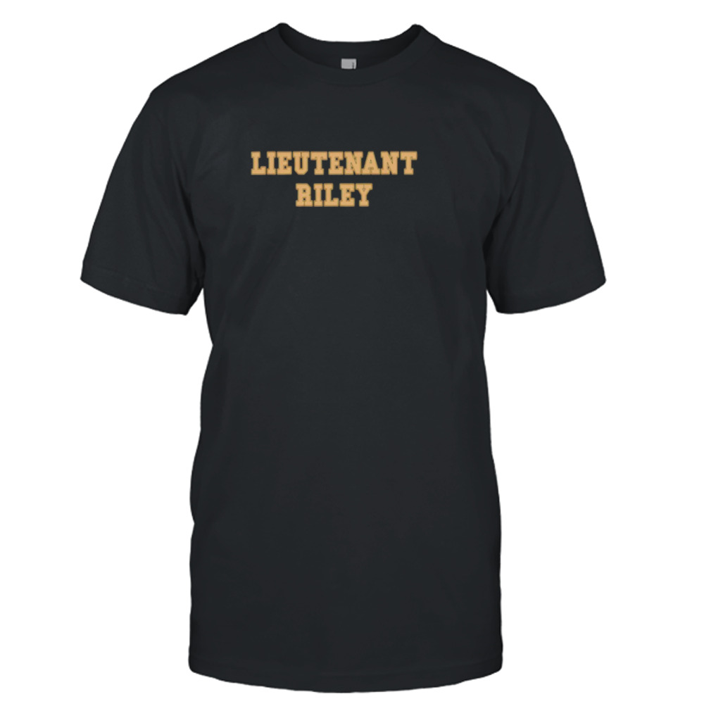 Lieutenant riley shirt
